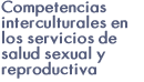 Competencias interculturales en los servicios de salud sexual y reproductiva